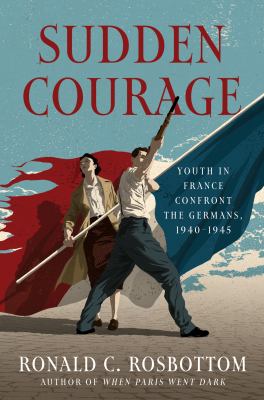 Sudden courage : youth in France confront the Germans, 1940-1945 /