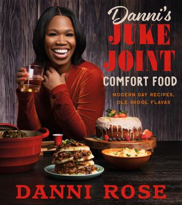 Danni's juke joint comfort food : modern-day recipes, ole skool flavas /