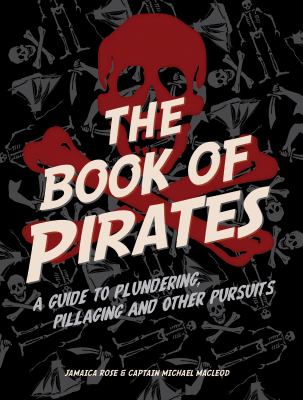 The book of pirates : a guide to plundering, pillaging, and other pursuits /