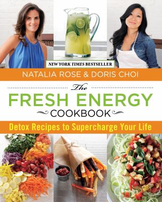The fresh energy cookbook : detox recipes to supercharge your life /