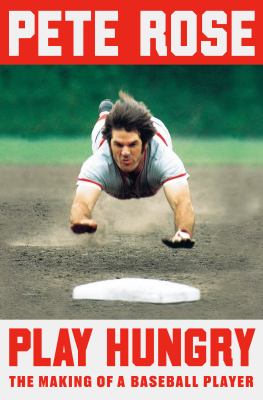 Play hungry : the making of a baseball player /