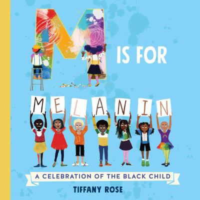 M is for melanin : a celebration of the black child /