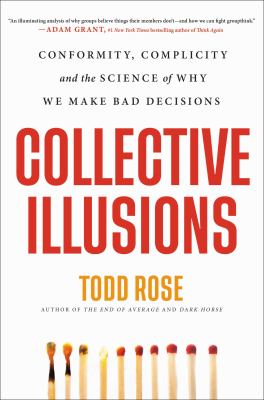 Collective illusions : conformity, complicity, and the science of why we make bad decisions /