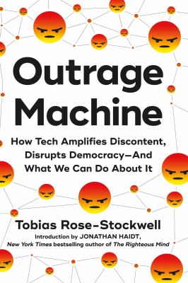 Outrage machine : how tech amplifies discontent, disrupts democracy--and what we can do about it /