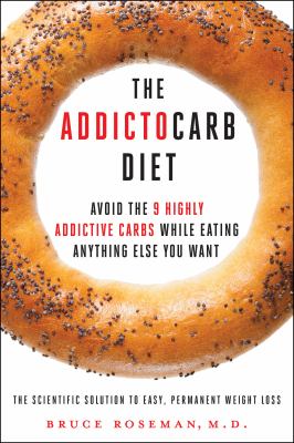 The addictocarb diet : avoid the 9 highly addictive carbs while eating anything else you want /
