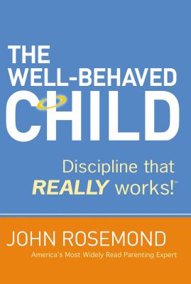 The well-behaved child : discipline that really works! /