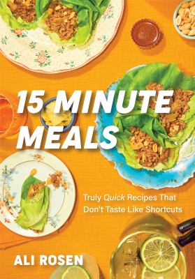 15 minute meals : truly quick recipes that don't taste like shortcuts /