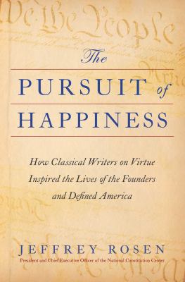 The pursuit of happiness : how classical writers on virtue inspired the lives of the founders and defined America /