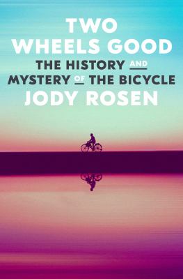 Two wheels good : the history and mystery of the bicycle /