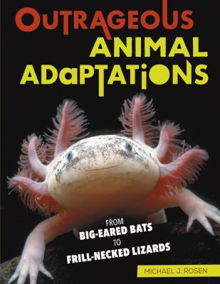 Outrageous animal adaptations : from big-eared bats to frill-necked lizards /
