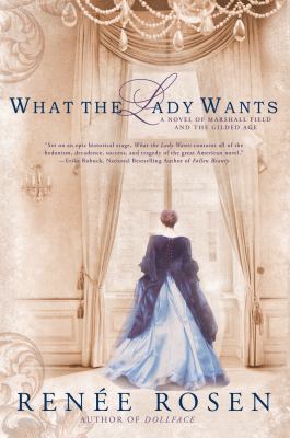 What the lady wants : a novel of Marshall Field and the Gilded Age /