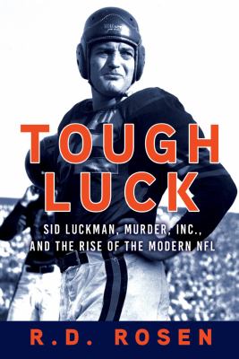 Tough luck : Sid Luckman, Murder, Inc., and the rise of the modern NFL /