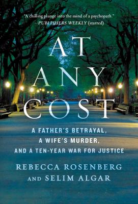 At any cost : a father's betrayal, a wife's murder, and a ten-year war for justice /