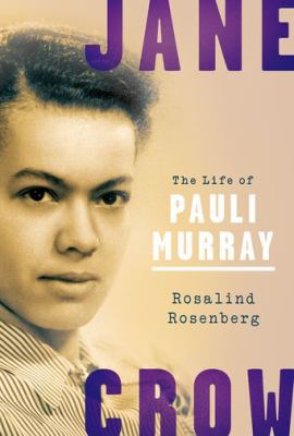 Jane Crow : the life of Pauli Murray /