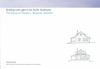 Building with light in the Pacific Northwest : the houses of Thomas L. Bosworth, architect /