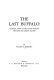 The last buffalo; cultural views of the Plains Indians: the Sioux or Dakota Nation,