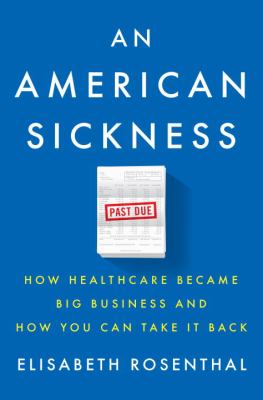 An American sickness : how healthcare became big business and how you can take it back /