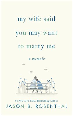 My wife said you may want to marry me : a memoir /