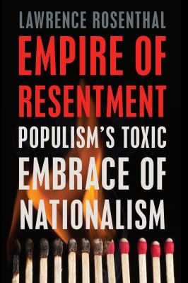 Empire of resentment : populism's toxic embrace of nationalism /