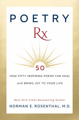 Poetry RX : how fifty inspiring poems can heal and bring joy to your life /