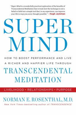 Super mind : how to boost performance and live a richer and happier life through transcendental meditation /