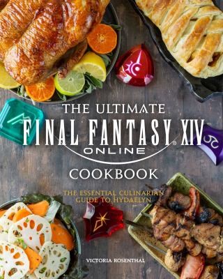 The ultimate Final Fantasy XIV cookbook : the essential culinarian guide to Hydaelyn /