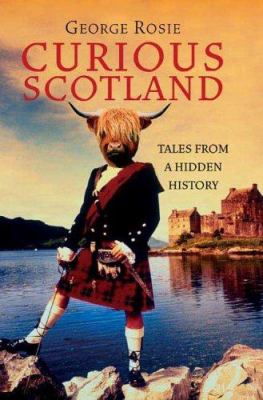 Curious Scotland : tales from a hidden history /