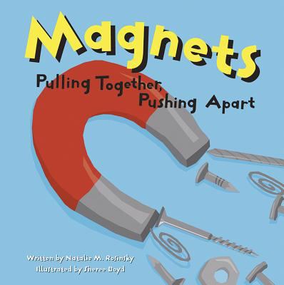 Magnets : pulling together, pushing apart /