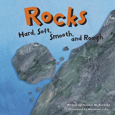 Rocks : hard, soft, smooth, and rough /