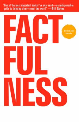 Factfulness : ten reasons we're wrong about the world--and why things are better than you think /