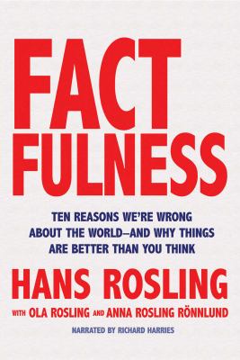 Factfulness [compact disc, unabridged] : ten reasons we're wrong about the world--and why things are better than you think /
