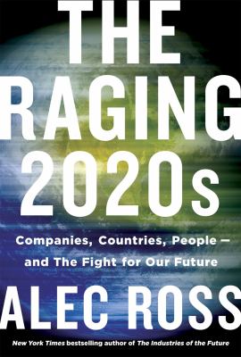 The raging 2020s : companies, countries, people--and the fight for our future /