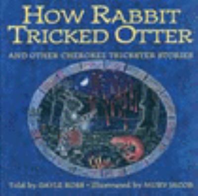 How Rabbit tricked Otter and other Cherokee trickster stories /