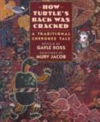 How Turtle's back was cracked : a traditional Cherokee tale /