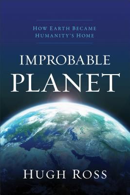 Improbable planet : how earth became humanity's home /