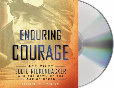 Enduring courage [compact disc, unabridged] : ace pilot Eddie Rickenbacker and the dawn of the age of speed /