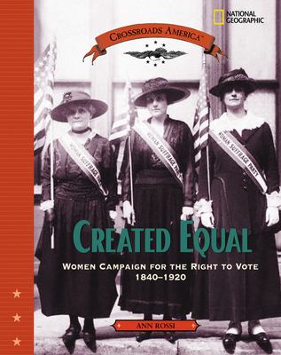 Created equal : women campaign for the right to vote, 1840-1920 /