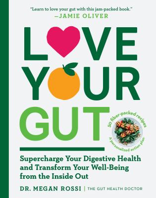 Love your gut : supercharge your digestive health and transform your well-being from the inside out /