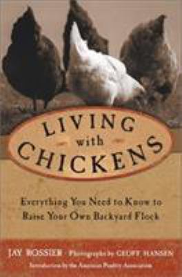 Living with chickens : everything you need to know to raise your own backyard flock /