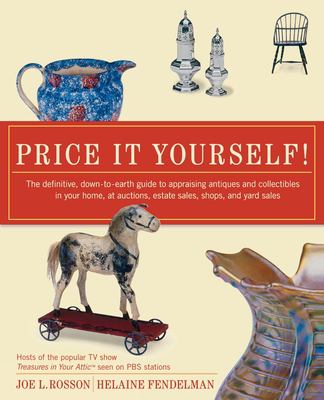 Price it yourself! : the definitive, down-to-earth guide to appraising antiques and collectibles in your home, at auctions, estate sales, shops, and yard sales /