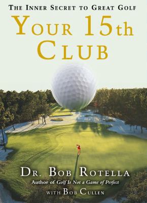 Your 15th club : the inner secret to great golf /