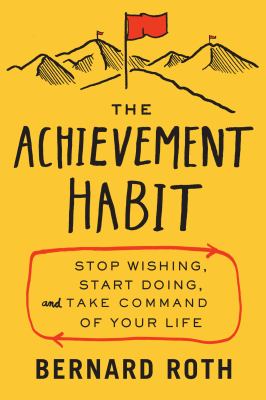 The achievement habit : stop wishing, start doing, and take command of your life /