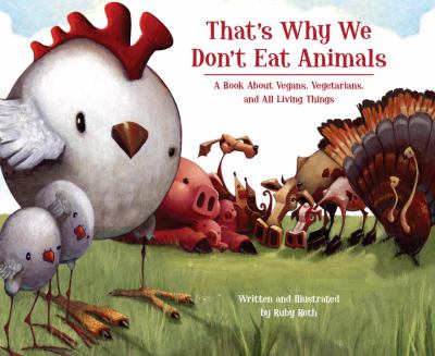 That's why we don't eat animals : a book about vegans, vegetarians, and all living things /