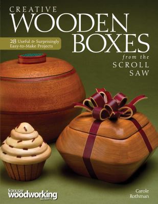Creative wooden boxes from the scroll saw : 28 useful & surprisingly easy-to-make projects /