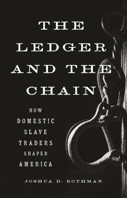 The ledger and the chain : how domestic slave traders shaped America /