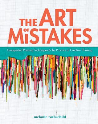 The art of mistakes : unexpected painting techniques & the practice of creative thinking /