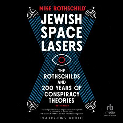 Jewish space lasers [eaudiobook] : The rothschilds and 200 years of conspiracy theories.