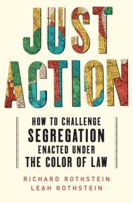 Just action : how to challenge segregation enacted under the color of law /