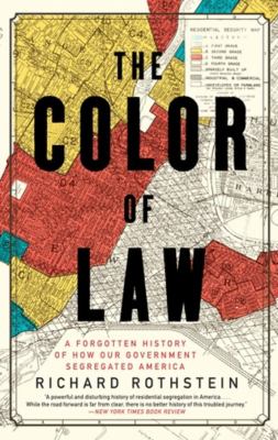 The color of law : a forgotten history of how our government segregated America /