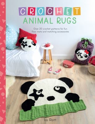 Crochet animal rugs : over 20 crochet patterns for fun floor mats and matching accessories /